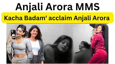 anjali arora viral videi|Anjali Arora MMS Video: Actress Morphed LEAKED Video Goes。